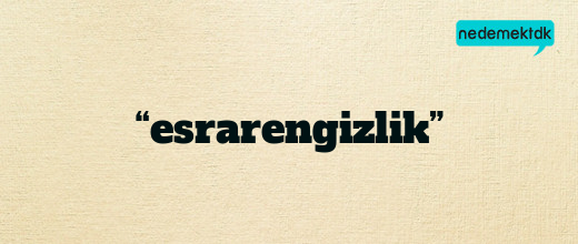 “esrarengizlik”