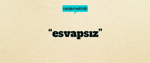 “esvapsız”