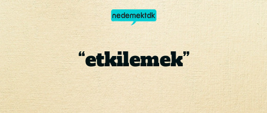 “etkilemek”