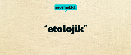 “etolojik”