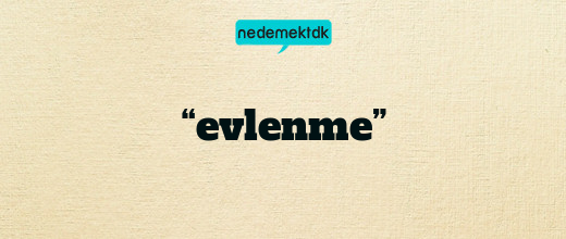 “evlenme”