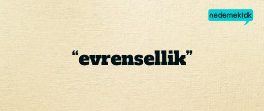 “evrensellik”