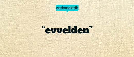 “evvelden”