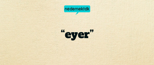 “eyer”