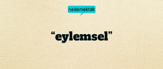 “eylemsel”