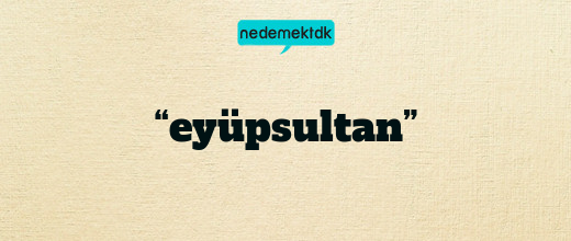 “eyüpsultan”