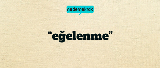 “eğelenme”