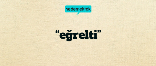 “eğrelti”