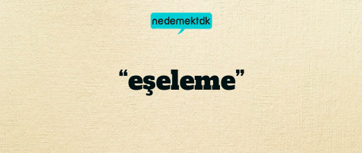 “eşeleme”