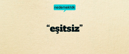 “eşitsiz”