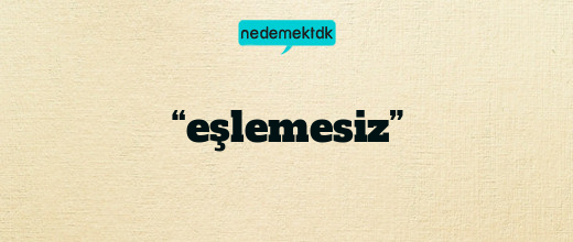 “eşlemesiz”