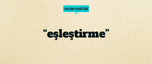 “eşleştirme”