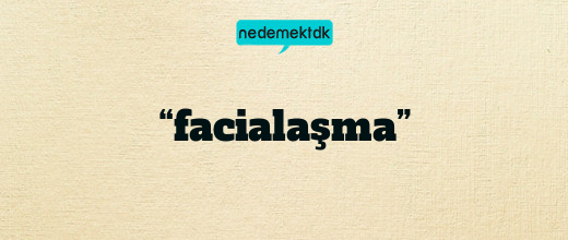 “facialaşma”