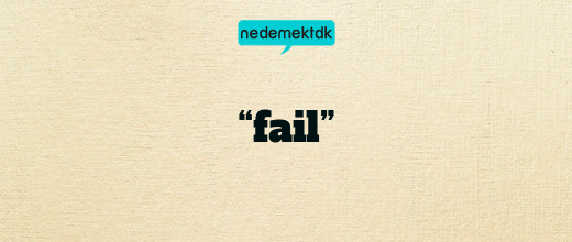 “fail”