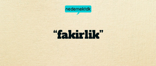 “fakirlik”