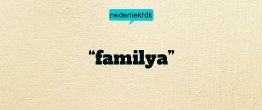 “familya”