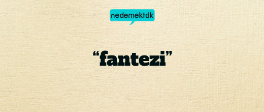 “fantezi”