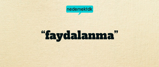 “faydalanma”