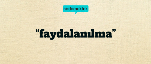 “faydalanılma”