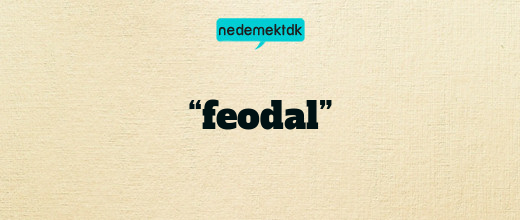 “feodal”