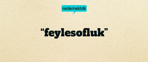 “feylesofluk”