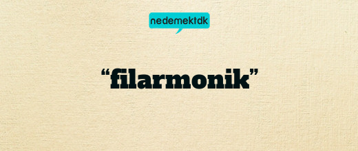 “filarmonik”