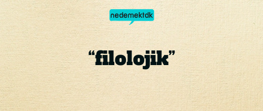 “filolojik”