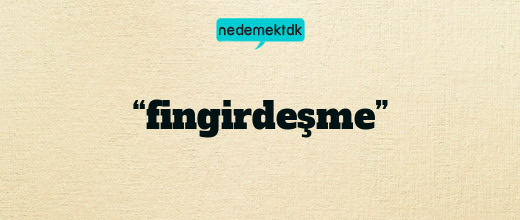 “fingirdeşme”