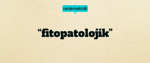 “fitopatolojik”