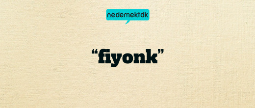 “fiyonk”