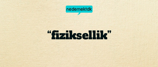 “fiziksellik”