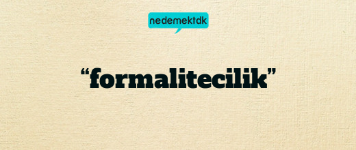 “formalitecilik”