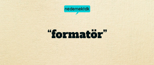 “formatör”