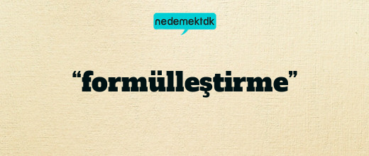 “formülleştirme”