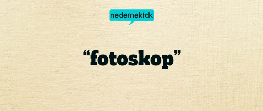 “fotoskop”