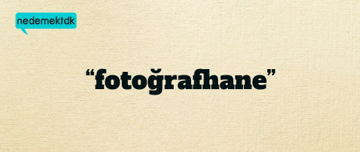 “fotoğrafhane”