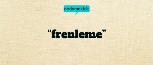 “frenleme”