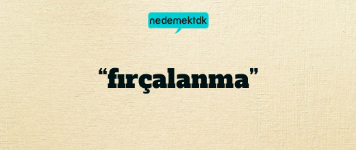 “fırçalanma”