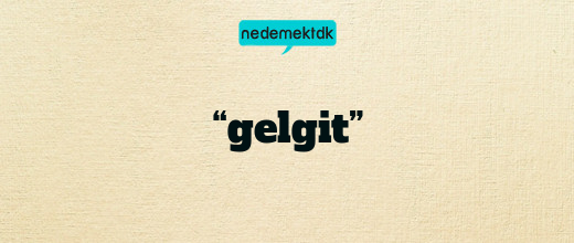 “gelgit”