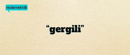 “gergili”