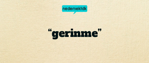 “gerinme”