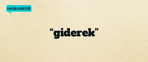 “giderek”