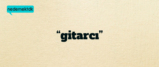 “gitarcı”