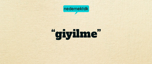 “giyilme”