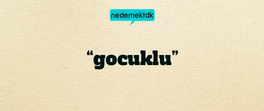 “gocuklu”