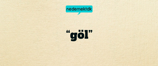 “göl”