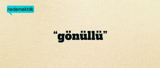 “gönüllü”