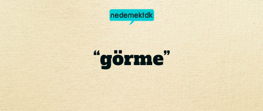 “görme”