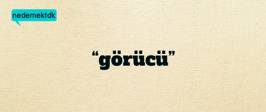 “görücü”