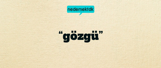 “gözgü”